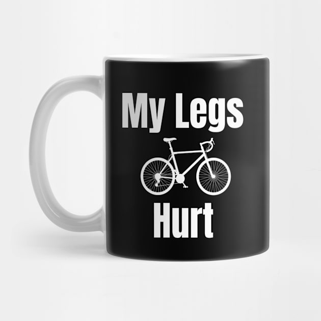 My Legs Hurt Cycling Shirt, Cycling T-Shirt, Cycling Humor, Indoor Cycling, Funny Cycling T-Shirt, Casual Cyclist Shirt, by CyclingTees